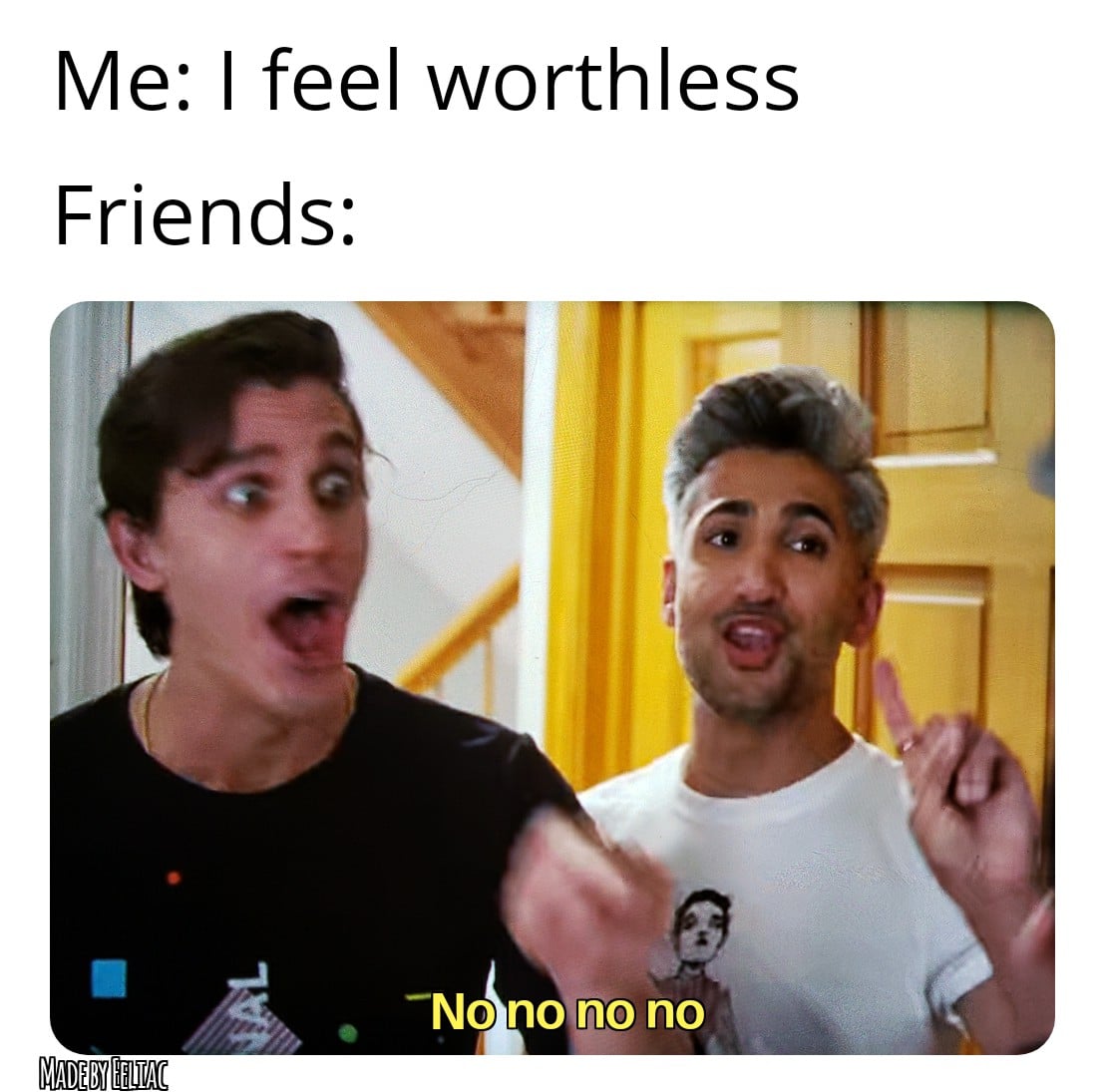 Wholesome memes, Friends Wholesome Memes Wholesome memes, Friends text: Me: I feel worthless Friends: No nopo no MADE B6LlAC 