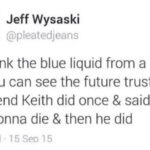 Dank Memes Hold up, Wheel, Spin, HolUp, Thanks, SJUGNb text: Jeff Wysaski @pleatedjeans If u drink the blue liquid from a Magic 8-Ball u can see the future trust me my friend Keith did once & said he was gonna die & then he did 1205 PM 15 Set) 15  Hold up, Wheel, Spin, HolUp, Thanks, SJUGNb