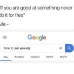 depression memes Depression,  text: "If you are good at something never do it for free" Google how to sell anxiety ALL IMAGES VIDEOS NEWS MAPS  Depression, 