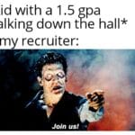 Dank Memes Dank, GPA, Navy, Grade Point Average, Army, Laughs text: *kid with a 1.5 gpa walking down the hall* army recruiter: Join us! 