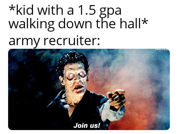 Dank, GPA, Navy, Grade Point Average, Army, Laughs Dank Memes Dank, GPA, Navy, Grade Point Average, Army, Laughs text: *kid with a 1.5 gpa walking down the hall* army recruiter: Join us! 