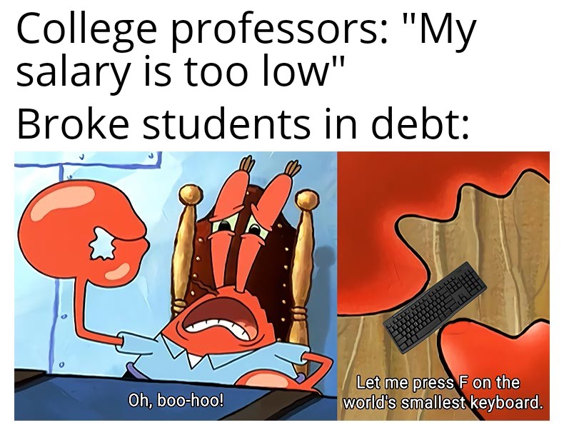 Spongebob, PoNGeBoY Spongebob Memes Spongebob, PoNGeBoY text: College professors: 