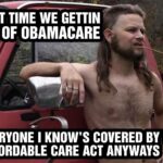 Political Memes Political, Thank, Obamacare, Kentucky text: BOUT TIME WE GETTIN RID OF OBAMACARE EVERYONE I KNOW