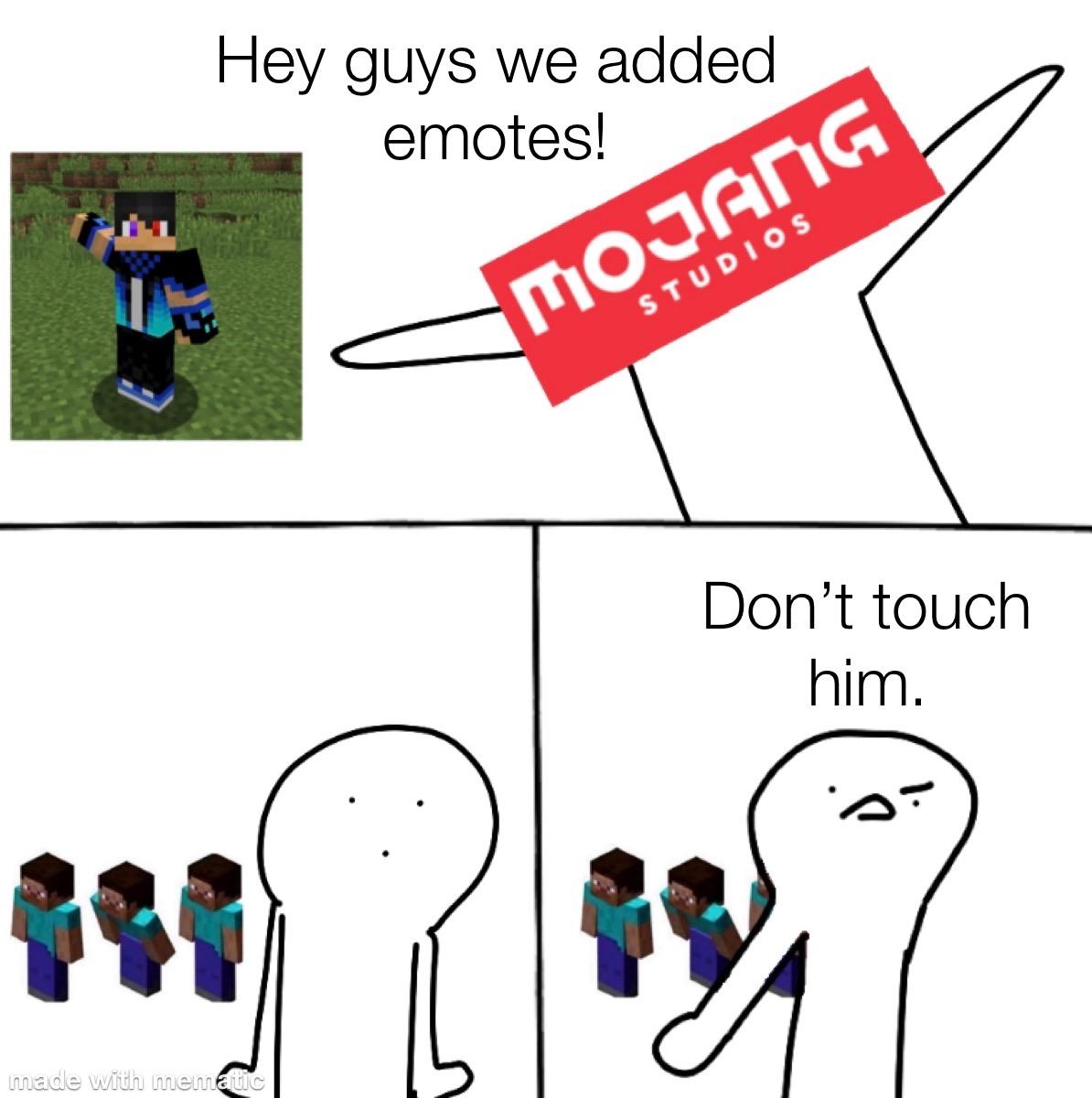 Minecraft, Bedrock, Java, Fortnite minecraft memes Minecraft, Bedrock, Java, Fortnite text: Hey guys we added emotes! Don't touch him. 