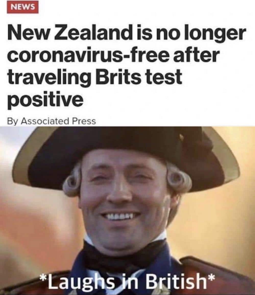 Dank, British, NZ, Britain, New Zealand, Brits other memes Dank, British, NZ, Britain, New Zealand, Brits text: NEWS New Zealand is no longer coronavirus-free after traveling Brits test positive By Associated Press 