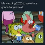Spongebob Memes Spongebob, January text: Me watching 2020 to see what