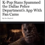 Avengers Memes Thanos,  text: EXTREMELY ONLINE JUNE 1, 2020 K-Pop Stans Spammed the Dallas Police Department