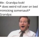 Wholesome Memes Wholesome memes, Grandpa text: Me : Grandpa look! * does weird roll over on bed mimicking somersault* Grand a:  Wholesome memes, Grandpa