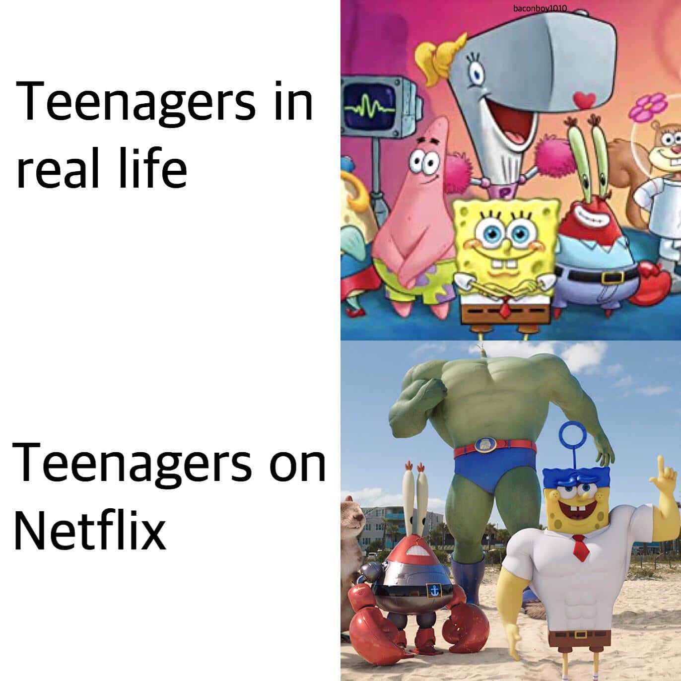 Spongebob, Netflix, God Spongebob Memes Spongebob, Netflix, God text: bacon Teenagers in real life Teenagers on Netflix 