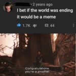 Avengers Memes Thanos,  text: • 2 years ago I bet if the world was ending it would be a meme 1.7K 44 Corigratulations, you