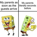 Spongebob Memes Spongebob,  text: My parents as My parents soon as the literally seconds guests arrive before  Spongebob, 