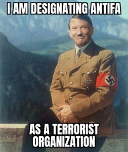 Political Memes Political, Trump, Antifa, Hitler, KKK, ANTIFA text: I AM DESIGNATING — A TERRORIST ORGANIZATION