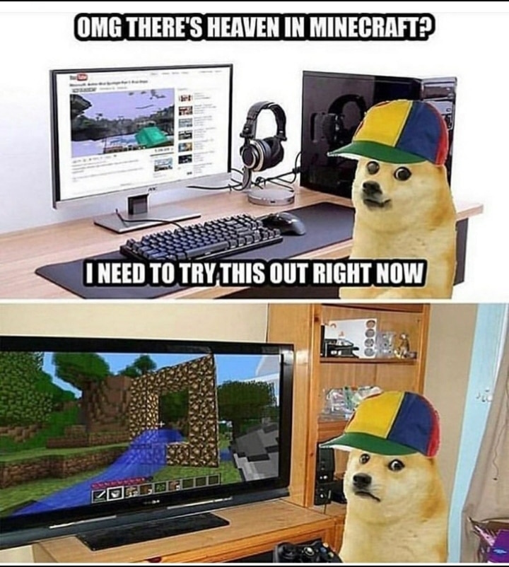 Minecraft, Xbox, Visit, Negative, Feedback, False Negative minecraft memes Minecraft, Xbox, Visit, Negative, Feedback, False Negative text: CMG THERE'S HEAVEN IN MINECRAFT? I NEED TO TRY THIS OUT RIGHT NOW 