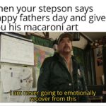 Wholesome Memes Wholesome memes, Brb text: when your stepson says happy fathers day and gives ou his macaroni art I am never going to emotionally from this  Wholesome memes, Brb