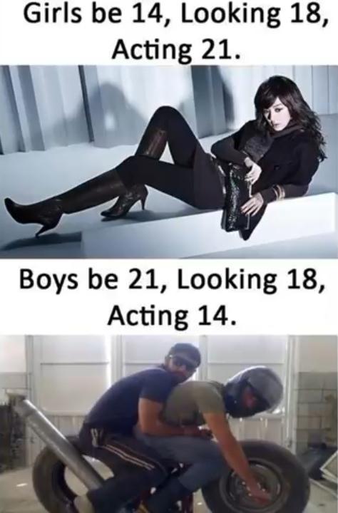 Dank, Facebook other memes Dank, Facebook text: Girls be 14, Looking 18, Acting 21. Boys be 21, Looking 18, Acting 14. 