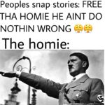 Dank Memes Dank, Hitler, Floyd text: Peoples snap stories: FREE THA HOMIE HE ANT DO NOTHIN WRONG The homie:  Dank, Hitler, Floyd