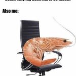 Dank Memes Dank, Visit, Shrimp, SHRIMP, OC, Negative text: - Gosh.. why my back hurts so much? Also me:  Dank, Visit, Shrimp, SHRIMP, OC, Negative