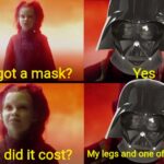 Avengers Memes Thanos, Anakin text: You got a mask? What did it cost? My legs and one ofm arms  Thanos, Anakin
