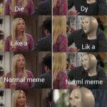 other memes Dank, Visit, OC, Negative, Meme Man, JPEG text: Die Like a meme N Dy Lik a ml meme Üwi!  Dank, Visit, OC, Negative, Meme Man, JPEG