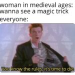 other memes Funny, Cake Day, Spotify, Happy, Cakeday text: woman in medieval ages: wanna see a magic trick eve ryo n e : You know the rulé