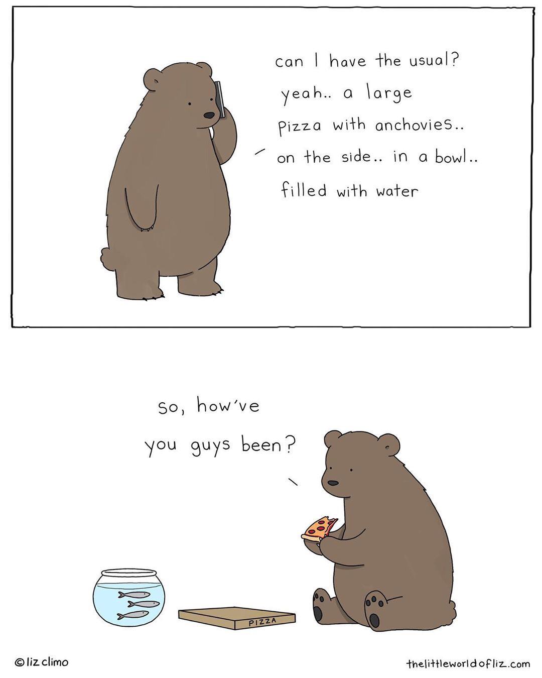 Wholesome memes, Pizza, Liz Climo Wholesome Memes Wholesome memes, Pizza, Liz Climo text: O liz climo can I have åhe usual? yeah.. a large Pizza wiåh anchovies.. on + he side.. in Q bowl filled wi+h wafer so) how've you guys been? -theliftleworl d OF liz-.com 