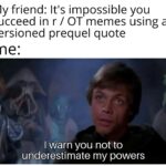 Star Wars Memes Ot-memes,  text: My friend: It