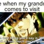 Wholesome Memes Wholesome memes,  text: Me when my grandma comes to visit The thiqg you