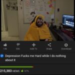 depression memes Depression,  text: 14k 506 Add To Share Download Depression Fucks me Hard while I do nothing about it 215,383 VIEWS 970/0  Depression, 
