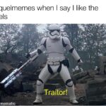 Star Wars Memes Sequel-memes, Traitor text: r/prequelmemes when I say I like the sequels Traitor! made with mematic  Sequel-memes, Traitor