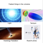 Dank Memes Dank, PS5, Xbox, Rule, Ratchet, MHKchen text: Fastest things in the universe Light Hawkings Radiation Tachyon Rule34 artists  Dank, PS5, Xbox, Rule, Ratchet, MHKchen