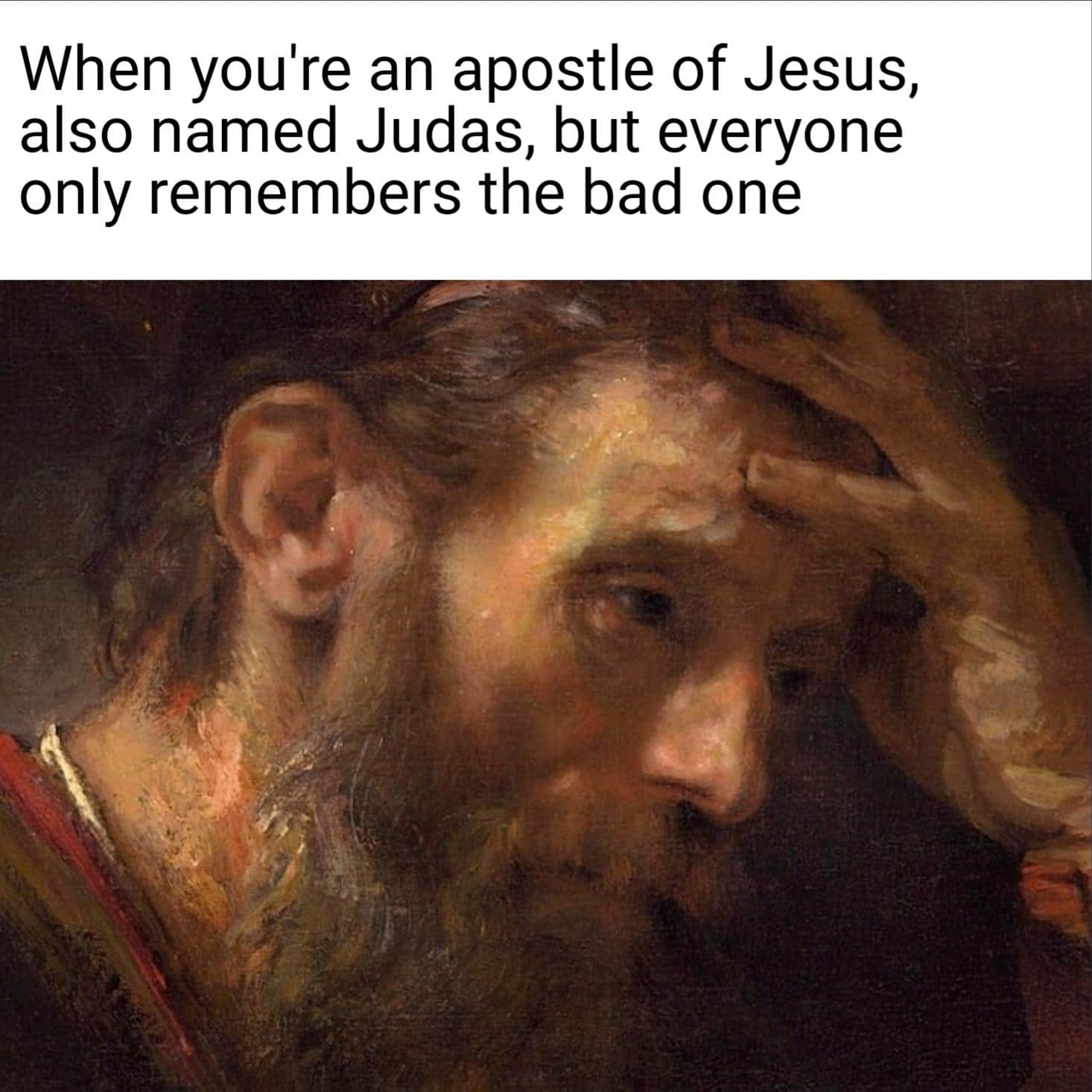 Christian, Saddaeus Thaddaeus Christian Memes Christian, Saddaeus Thaddaeus text: When you're an apostle of Jesus, also named Judas, but everyone only remembers the bad one 