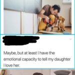 other memes Funny, DIY, Dad, Love, GenX, Did text: Millennial dads have pathetic DIY skills compared to baby boomers trib.al/ eHmcS15 Maybe, but at least I have the emotional capacity to tell my daughter I love her. That