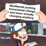 Political Memes Political, Biden, Trump, Obama, UPA, Democrats text: Neoliberals pushing Incremental change and never actually changing anything The left: Woah. exqooO This is w@Fthless!  Political, Biden, Trump, Obama, UPA, Democrats