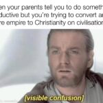 Christian Memes Christian,  text: When your parents tell you to do something productive but you