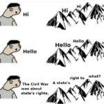 History Memes History, South, North, Union, States, Slavery text: Hi Hello • The Civil War was about state