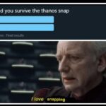 other memes Dank, Thanos text: would you survive the thanos snap 102 votes Final results I love snapping  Dank, Thanos