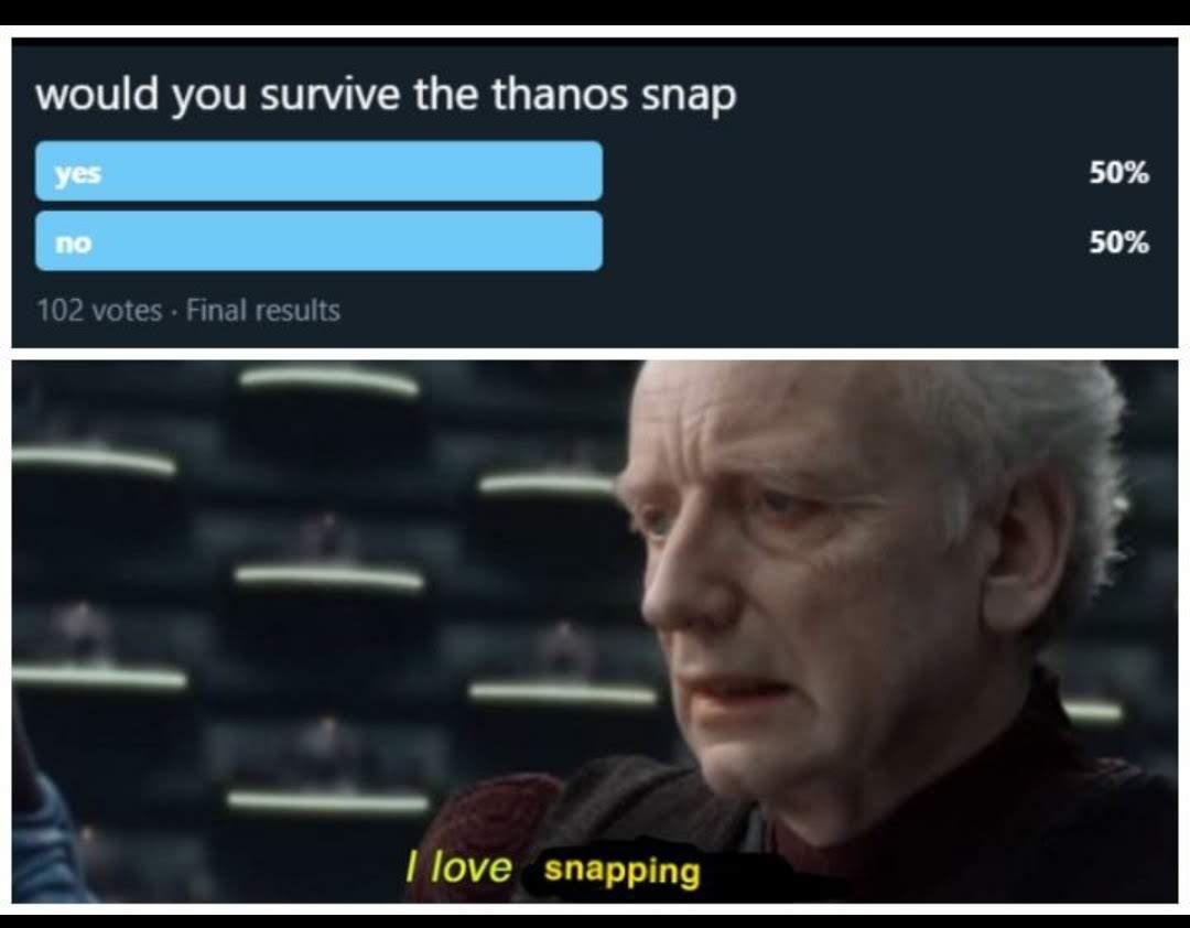 Dank, Thanos other memes Dank, Thanos text: would you survive the thanos snap 102 votes Final results I love snapping 