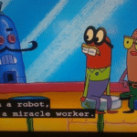 I am a robot, not a miracle worker Spongebob meme template
