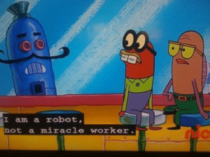 I am a robot, not a miracle worker Spongebob meme template
