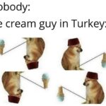 other memes Funny, Turkish, Turkey, Mara, Turks, Turk text: Nobody: Ice cream guy in Turkey:  Funny, Turkish, Turkey, Mara, Turks, Turk