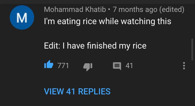 Cringe, Good cringe memes Cringe, Good text: Mohammad Khatib • 7 months ago (edited) I'm eating rice while watching this Edit: I have finished my rice 771 41 VIEW 41 REPLIES 