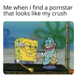 Spongebob Memes Spongebob,  text: Me when i find a pornstar that looks like my crush u/hexl 3b —.My pp  Spongebob, 