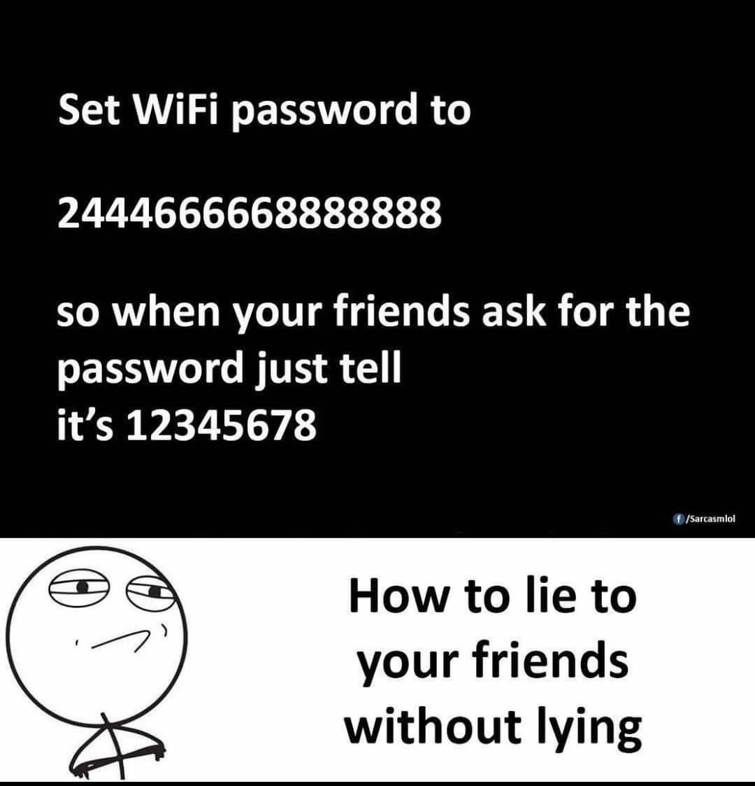 Cringe,  cringe memes Cringe,  text: Set WiFi password to 2444666668888888 so when your friends ask for the password just tell it's 12345678 