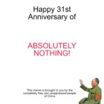 History Memes History, China, REDACTED, Mao, CCP, Deng Xiaoping text: Happy 31st Anniversary of ABSOLUTELY NOTHING! This meme is brought to you by the completely free and unoppressed people of China  History, China, REDACTED, Mao, CCP, Deng Xiaoping