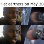 other memes Funny, CGI, Ohio, NASA, Earthers, SpaceX text: Flat earthers on May 30 