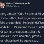 Political Memes Political, Trump, God, Christian, Jesus, Christians text: Bishop Talbert Swan O @TalbertSwan Calling a Black POT US married 25 yrs to 1 wife with 2 children, no mistresses, affairs or scandals, 