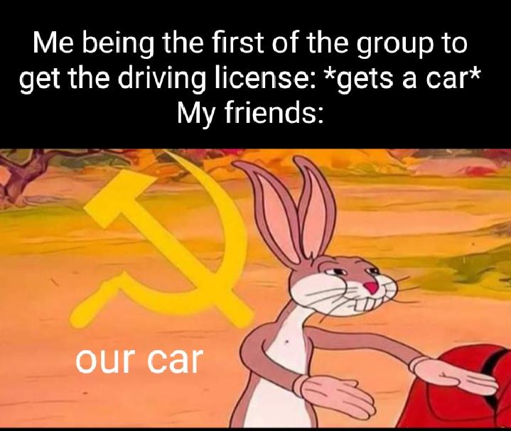 Funny, January, August, HD other memes Funny, January, August, HD text: Me being the first of the group to get the driving license: *gets a car* My friends: our car 