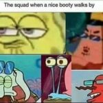 Spongebob Memes Spongebob, Ooggly text: The squad when a nice booty walks by  Spongebob, Ooggly