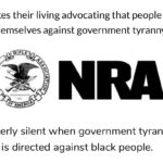 Political Memes Political, NRA, BLM, Union, Trump, Russia text: Makes their living advocating that people arm themselves against government tyranny. IFLE 2 TM Utterly silent when government tyranny is directed against black people.  Political, NRA, BLM, Union, Trump, Russia