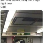 Christian Memes Christian,  text: Me: God, I could really use a sign right now God: SUFFER i scbfi.  Christian, 